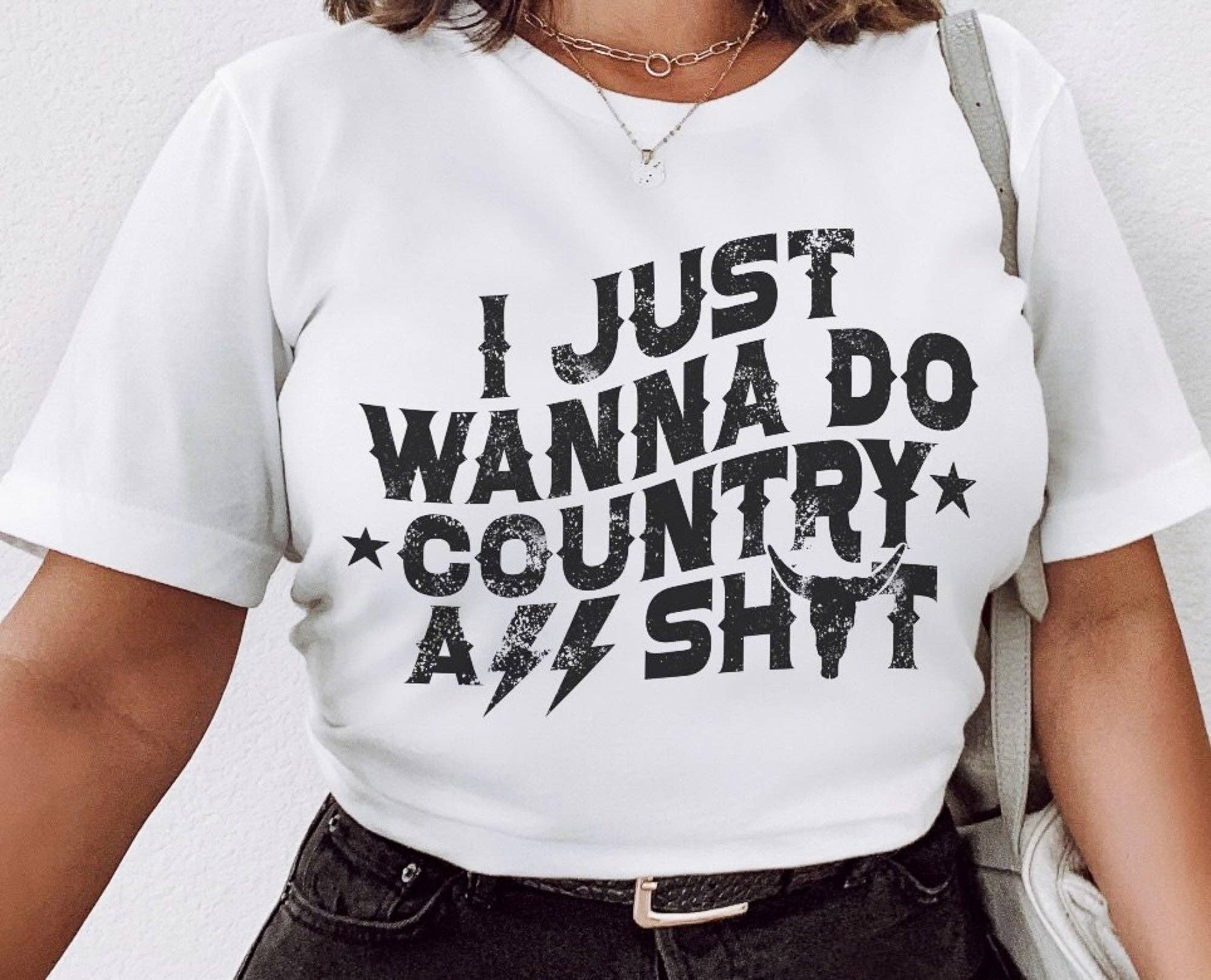 I Just Wanna Do Country A** Sh*t Tee